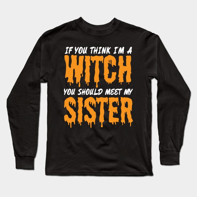 if you think i'm a witch you should meet my sister Long Sleeve T-Shirt by bisho2412